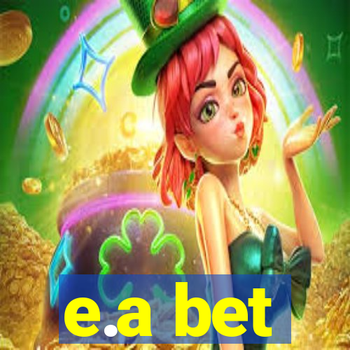 e.a bet